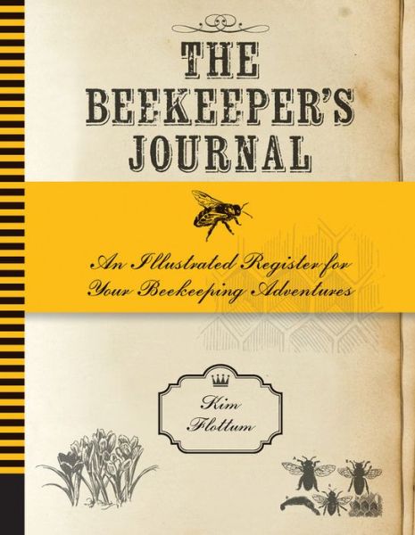 Cover for Kim Flottum · The Beekeeper's Journal: An Illustrated Register for Your Beekeeping Adventures (Paperback Book) (2014)