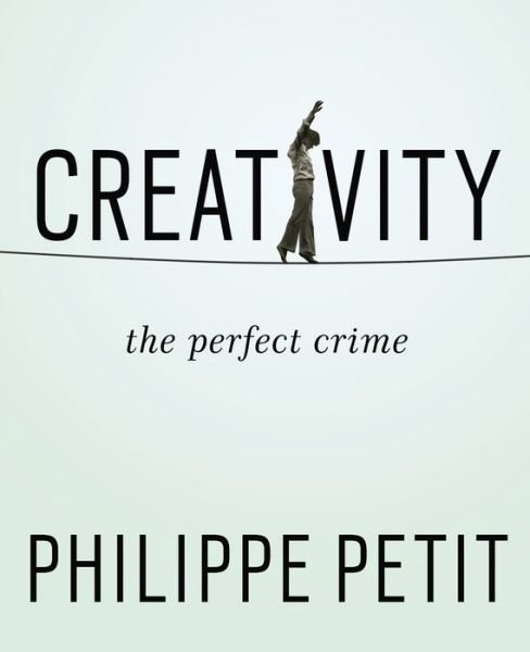 Cover for Philippe Petit · Creativity: The Perfect Crime (Taschenbuch) (2015)
