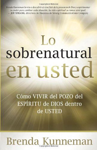 Cover for Brenda Kunneman · Lo Sobrenatural en Usted: Como Vivir Del Pozo Del Espiritu De Dios Dentro De Usted (Paperback Book) [Spanish edition] (2009)