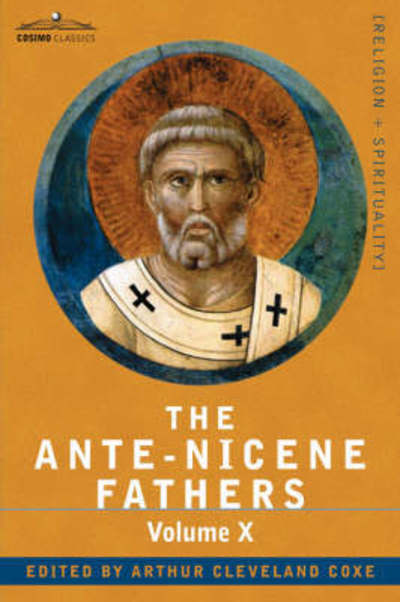 Cover for Reverend Alexander Roberts · The Ante-nicene Fathers: the Writings of the Fathers Down to A.d. 325, Volume X Bibliographic Synopsis; General Index (Paperback Book) (2007)