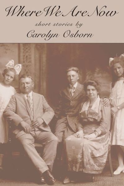 Cover for Carolyn Osborn · Where We Are Now: Short Stories (Paperback Book) (2015)