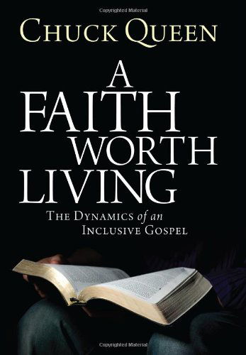 Cover for Chuck Queen · A Faith Worth Living: the Dynamics of an Inclusive Gospel (Paperback Book) (2011)