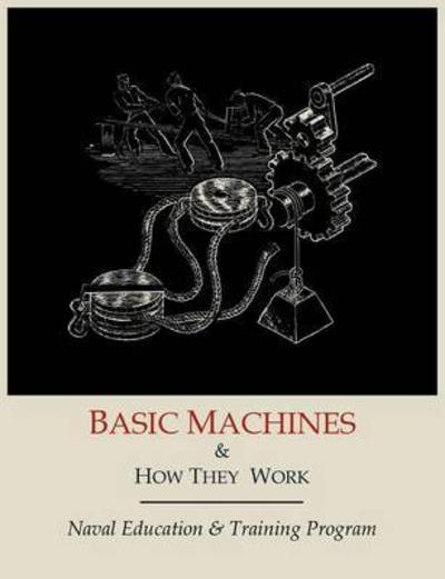 Basic Machines and How They Work - Naval Education and Training Program - Books - Martino Fine Books - 9781614270874 - June 15, 2011
