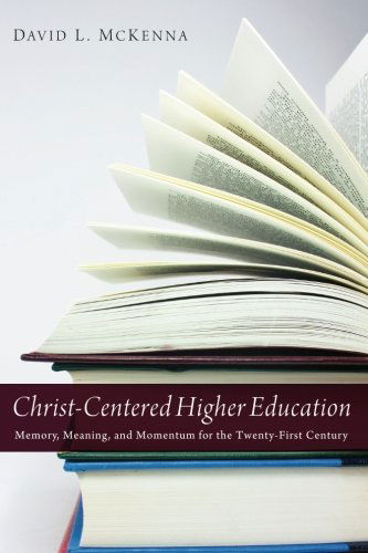 Cover for David L. Mckenna · Christ-centered Higher Education: Memory, Meaning, and Momentum for the Twenty-first Century (Pocketbok) (2012)