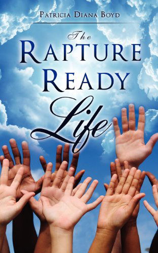 Patricia Diana Boyd · The Rapture Ready Life (Paperback Book) (2013)