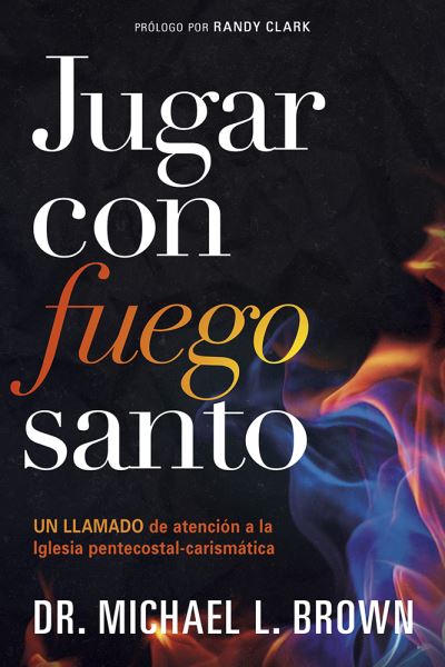 Cover for Michael L Brown · Jugar Con Fuego Santo/ Playing with Holy Fire (Paperback Book) (2018)