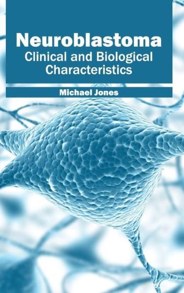 Cover for Michael Jones · Neuroblastoma: Clinical and Biological Characteristics (Hardcover bog) (2015)