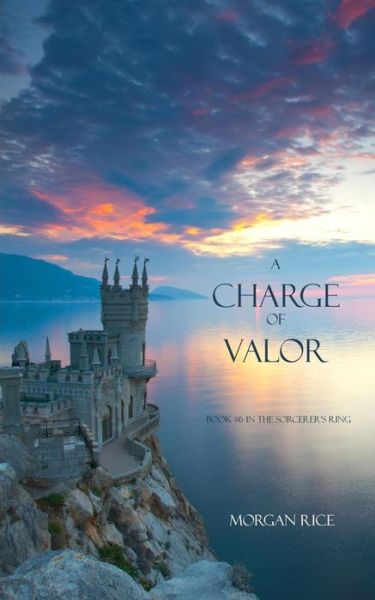 Cover for Morgan Rice · A Charge of Valor (Book #6 in the Sorcerer's Ring) (Paperback Book) (2016)