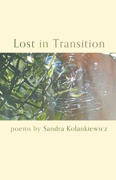 Lost in Transition - Sandra Kolankiewicz - Books - Finishing Line Press - 9781635341874 - April 7, 2017