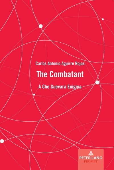 Cover for Aguirre Rojas Carlos Antonio Aguirre Rojas · The Combatant: A Che Guevara Enigma (Innbunden bok) (2023)