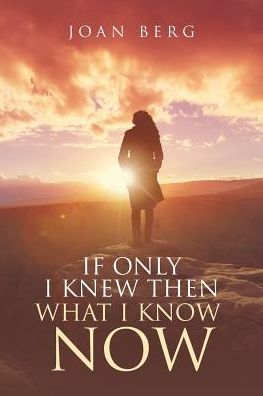 Cover for Joan Berg · If Only I knew Then What I Know Now (Paperback Book) (2018)