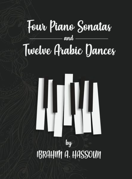 Cover for Ibrahim A Hassoun · Four Piano Sonatas and Twelve Arabic Dances (Hardcover bog) (2020)