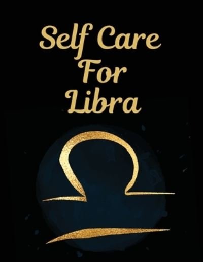 Cover for Patricia Larson · Self Care For Libra: For Adults For Autism Moms For Nurses Moms Teachers Teens Women With Prompts Day and Night Self Love Gift (Pocketbok) (2020)