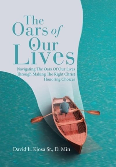 Cover for David L. Kjosa Sr. D. Min. · Oars of Our Lives (Bog) (2023)