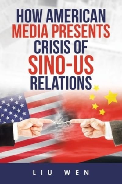 Cover for Liu Wen · How American Media Presents Crisis of Sino-Us Relations (Taschenbuch) (2020)