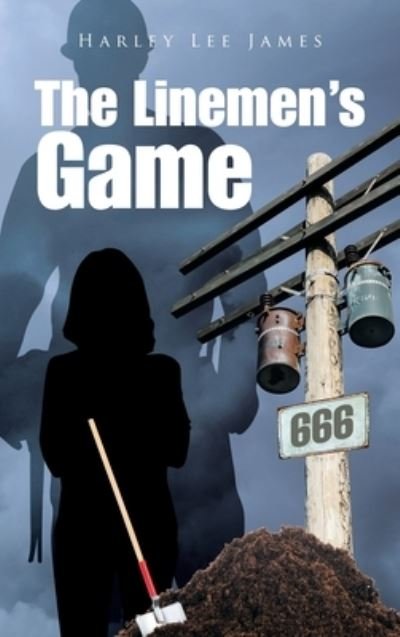 Cover for Harley Lee James · The Linemen's Game (Hardcover Book) (2022)