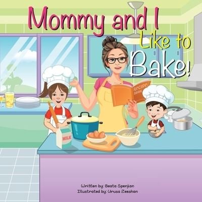 Beata Spenjian · Mommy and I Like to Bake! (Paperback Book) (2022)