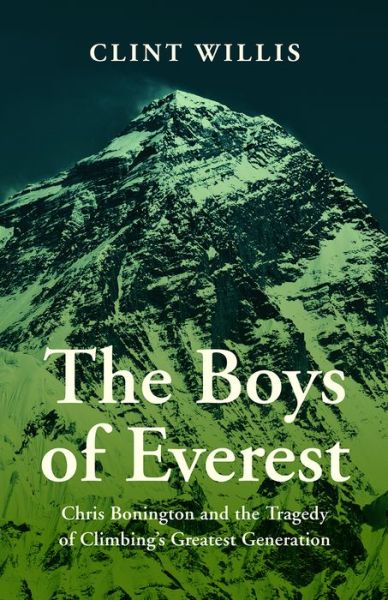 Cover for Clint Willis · Boys of Everest Chris Bonington and the Tragedy of Climbing's Greatest Generation (Book) (2017)