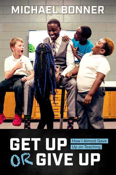 Cover for Michael Bonner · Get Up or Give Up: How I Almost Gave Up on Teaching (Hardcover Book) (2017)