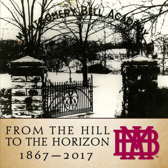 Cover for Montgomery Bell Academy · From the Hill to the Horizon: Montgomery Bell Academy 1867-2017 (Hardcover Book) [New edition] (2017)