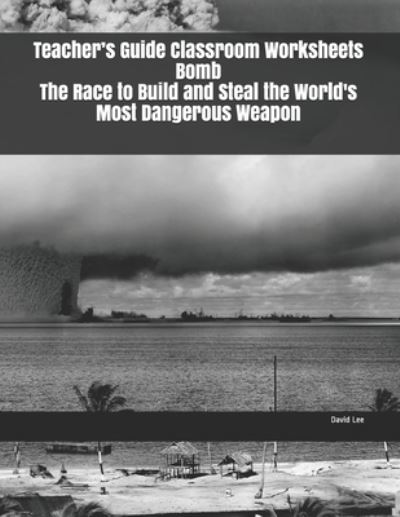 Cover for David Lee · Teacher's Guide Classroom Worksheets Bomb The Race to Build and Steal the World's Most Dangerous Weapon (Paperback Book) (2019)