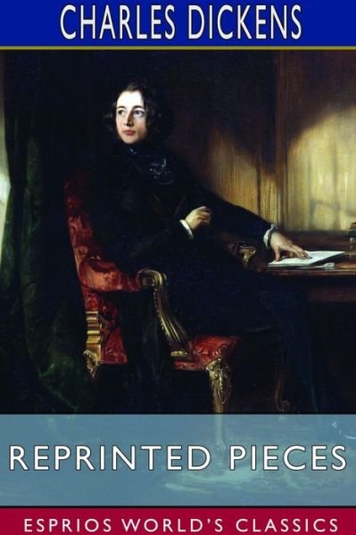 Cover for Charles Dickens · Reprinted Pieces (Esprios Classics) (Paperback Book) (2024)