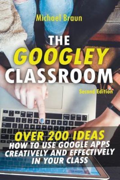 The Googley Classroom - Michael Braun - Books - Independently Published - 9781717777874 - July 15, 2018