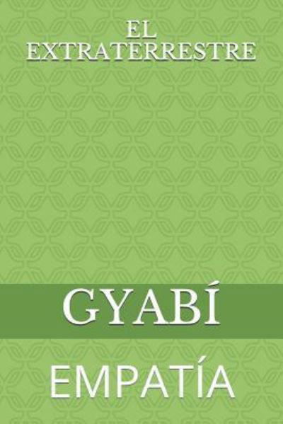El Extraterrestre - Gyabi - Libros - Independently Published - 9781718121874 - 11 de agosto de 2018