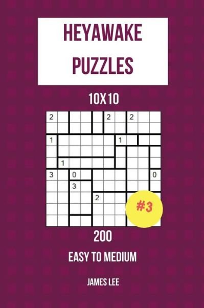Cover for James Lee · Heyawake Puzzles - 200 Easy to Medium 10x10 vol. 3 (Pocketbok) (2018)