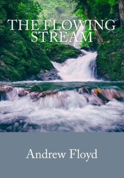 Cover for Andrew Floyd · The Flowing Stream (Paperback Book) (2020)