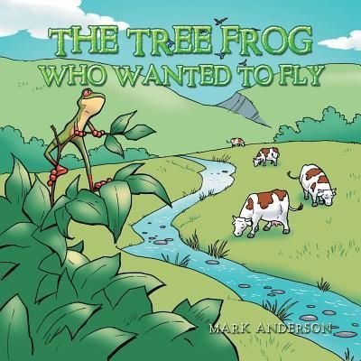 Cover for Mark Anderson · The Tree Frog Who Wanted to Fly (Pocketbok) (2019)