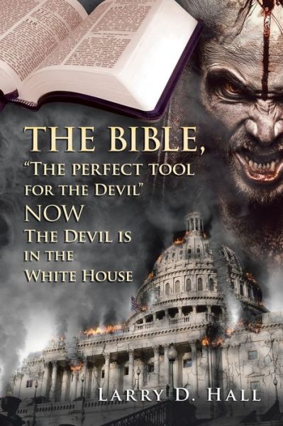 Cover for Larry D. Hall · Bible, the Perfect Tool for the Devil Now the Devil Is in the White House (Book) (2020)