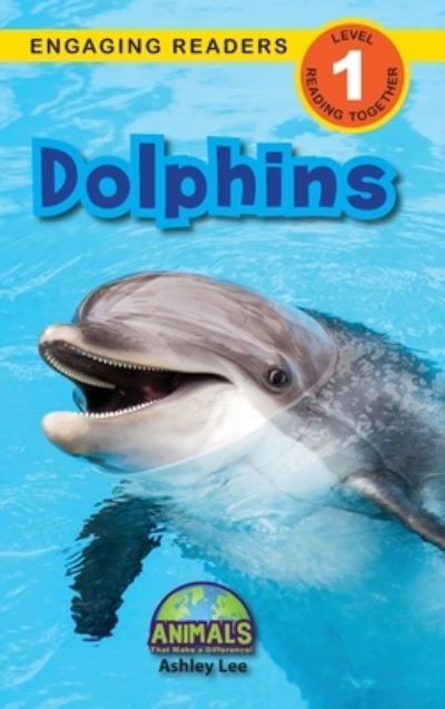 Cover for Ashley Lee · Dolphins: Animals That Make a Difference! (Engaging Readers, Level 1) - Animals That Make a Difference! (Hardcover bog) (2021)