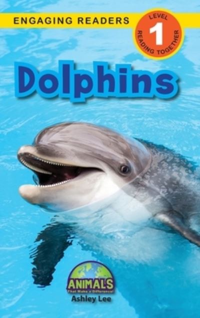 Dolphins: Animals That Make a Difference! (Engaging Readers, Level 1) - Animals That Make a Difference! - Ashley Lee - Books - Engage Books - 9781774376874 - March 23, 2021