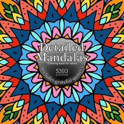 Detailed Mandalas - Includes Grateful Quotes! - Alex Williams - Books - 5310 Publishing - 9781777151874 - December 17, 2020