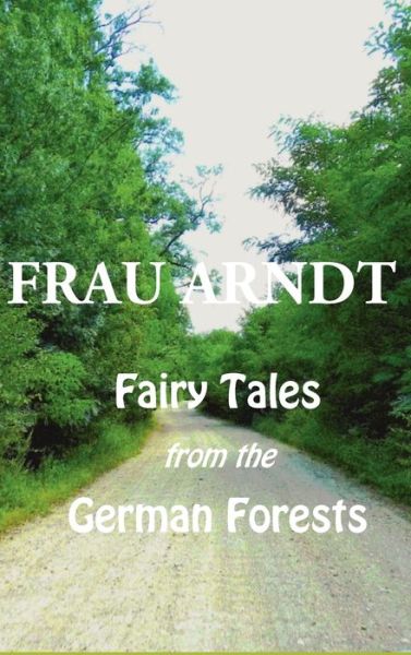 Cover for Frau Arndt · Fairy Tales from the German Forests (Hardcover Book) (2012)