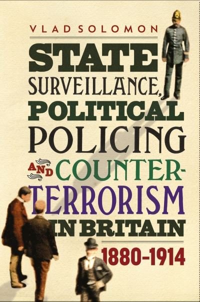 Cover for Vlad Solomon · State Surveillance, Political Policing and Counter-Terrorism in Britain: 1880-1914 - History of British Intelligence (Hardcover Book) (2021)