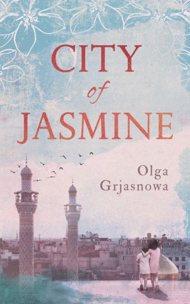 Cover for Olga Grjasnowa · City of Jasmine (Inbunden Bok) [Hardback edition] (2019)