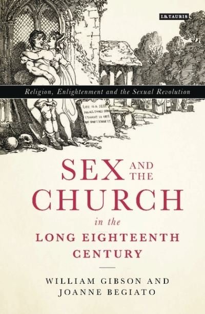 Cover for William Gibson · Sex and the Church in the Long Eighteenth Century: Religion, Enlightenment and the Sexual Revolution (Paperback Bog) (2019)
