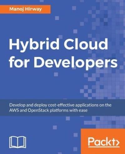 Cover for Manoj Hirway · Hybrid Cloud for Developers: Develop and deploy cost-effective applications on the AWS and OpenStack platforms with ease (Paperback Book) (2018)