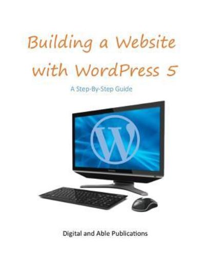 Cover for Digital and Able Publications · Building a Website with Wordpress 5 (Taschenbuch) (2018)