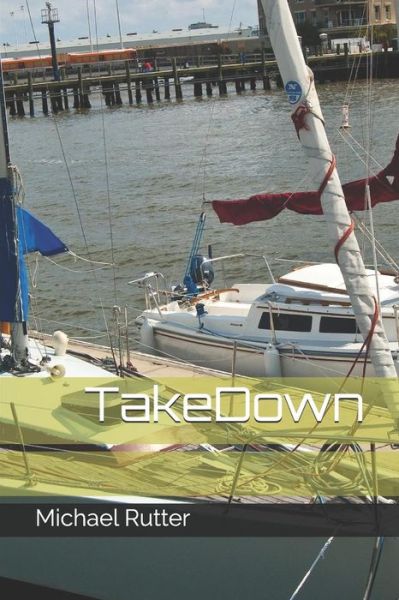 TakeDown - Michael Rutter - Books - Independently Published - 9781793074874 - January 3, 2019