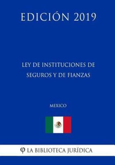 Cover for La Biblioteca Juridica · Ley de Instituciones de Seguros Y de Fianzas (Mexico) (Edicion 2019) (Pocketbok) (2019)