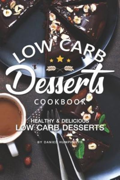 Daniel Humphreys · Low Carb Desserts Cookbook (Paperback Book) (2019)