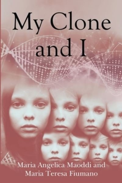 Cover for Maria Teresa Fiumano, Maria Angelica Maoddi &amp; · My Clone and I (Paperback Book) (2023)
