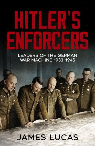 Cover for James Lucas · Hitler's Enforcers: Leaders of the German War Machine, 1939-45 (Paperback Book) (2022)
