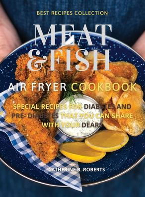 Cover for Catherine B Roberts · Meat and Fish Air Fryer Oven Cookbook (Hardcover Book) (2021)