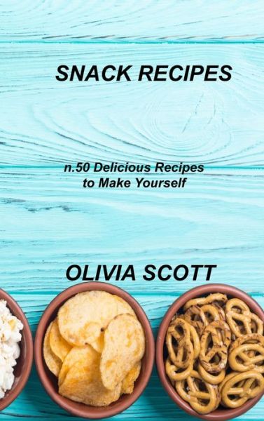 Cover for Olivia Scott · Snack Recipes (Hardcover Book) (2022)