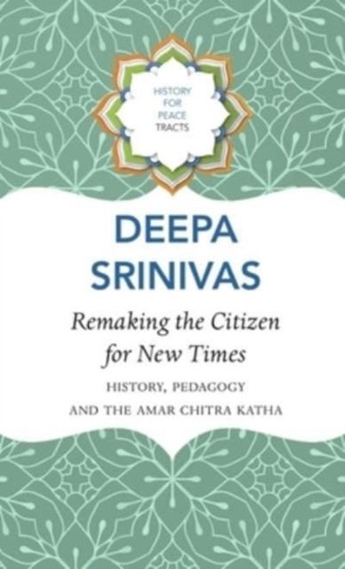 Deepa Sreenivas · Remaking the Citizen for New Times – History, Pedagogy and the Amar Chitra Katha (Inbunden Bok) (2024)