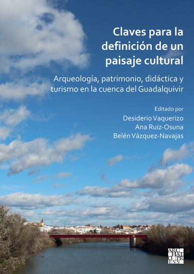 Cover for Desiderio Vaquerizo-Gil · Claves Para La Definicion de Un Paisaje Cultural: Arqueologia, Patrimonio, Didactica Y Turismo En La Cuenca del Guadalquivir (Paperback Bog) (2023)